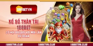 Xổ số Thần Tài 188Bet – Cơ hội đổi đời với mỗi lần dự đoán