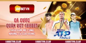 Cá cược quần vợt 188Bet - Thỏa đam mê cùng những cú giao bóng