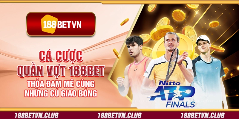 Cá cược quần vợt 188Bet - Thỏa đam mê cùng những cú giao bóng