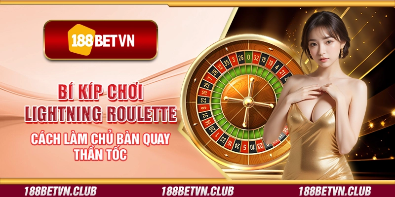 Bí kíp chơi Lightning Roulette – Cách làm chủ bàn quay thần tốc