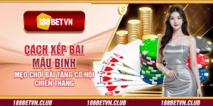 Cách xếp bài mậu binh – Mẹo chơi bài tăng cơ hội chiến thắng