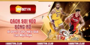 Cách soi kèo bóng rổ - Bí quyết cược hiệu quả cho mọi trận