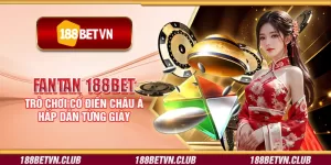 Fantan 188Bet – Trò chơi cổ điển châu Á hấp dẫn từng giây
