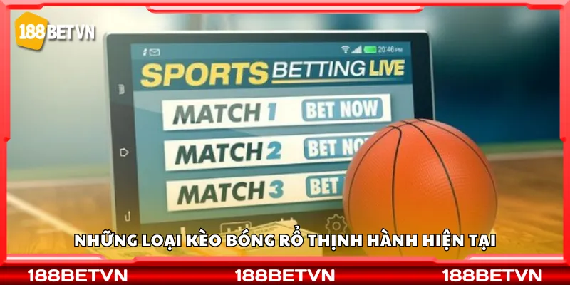 Những loại kèo bóng rổ thịnh hành hiện tại
