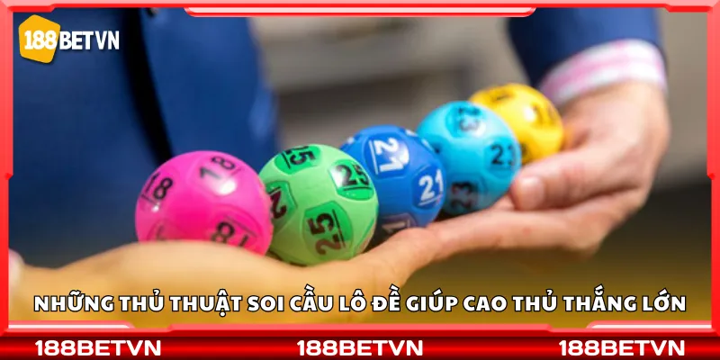 Những thủ thuật soi cầu lô đề giúp cao thủ thắng lớn