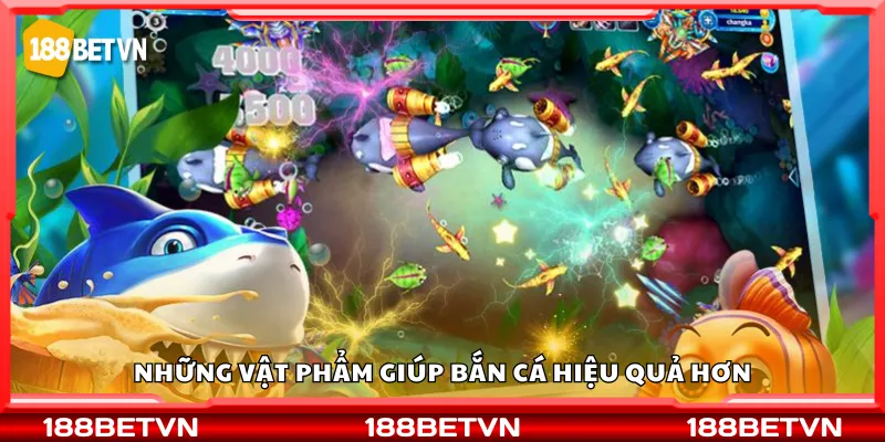 Những vật phẩm giúp bắn cá hiệu quả hơn