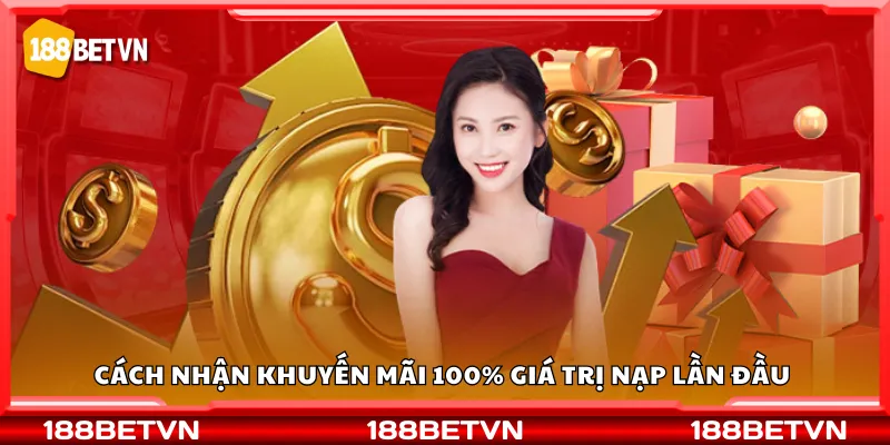 Cách nhận khuyến mãi 100% giá trị nạp lần đầu 