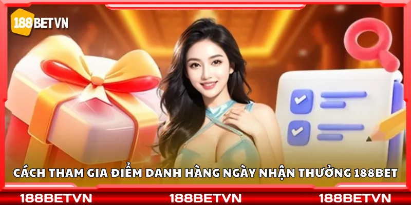 Cách tham gia điểm danh hàng ngày nhận thưởng 188Bet