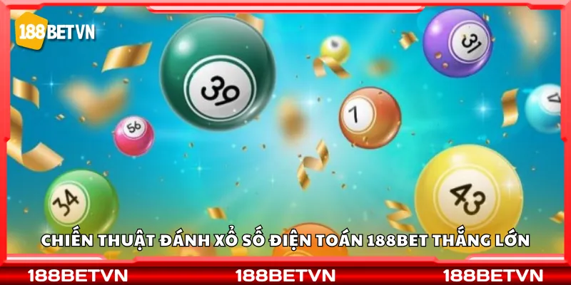 Chiến thuật đánh xổ số điện toán 188Bet thắng lớn