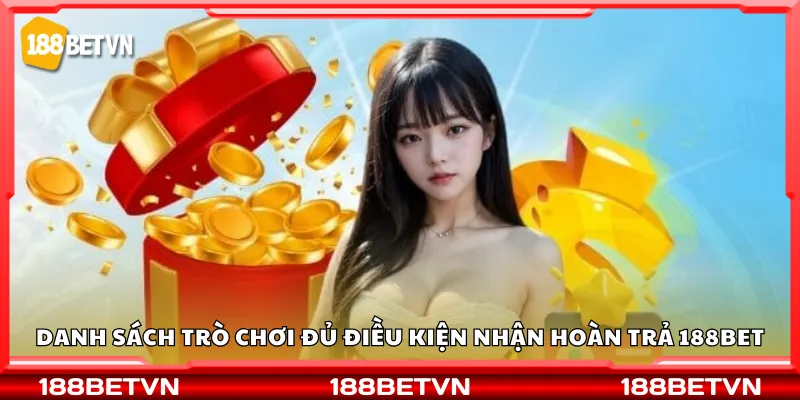 Danh sách trò chơi đủ điều kiện nhận hoàn trả 188Bet