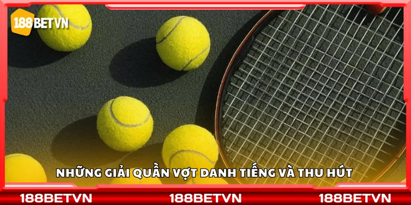 Những giải quần vợt danh tiếng và thu hút 