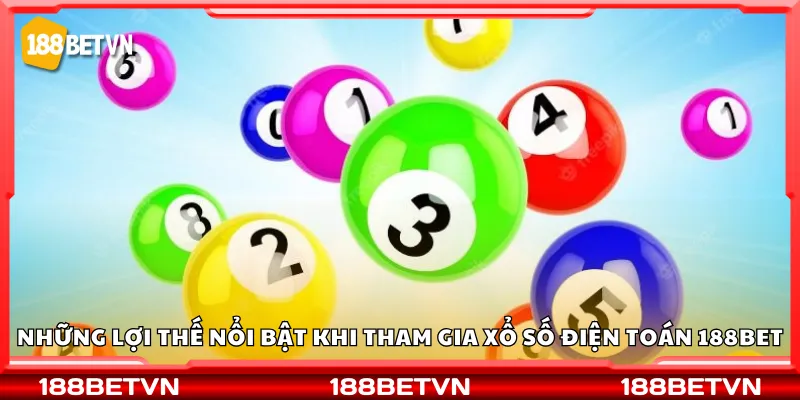 Những lợi thế nổi bật khi tham gia xổ số điện toán 188Bet