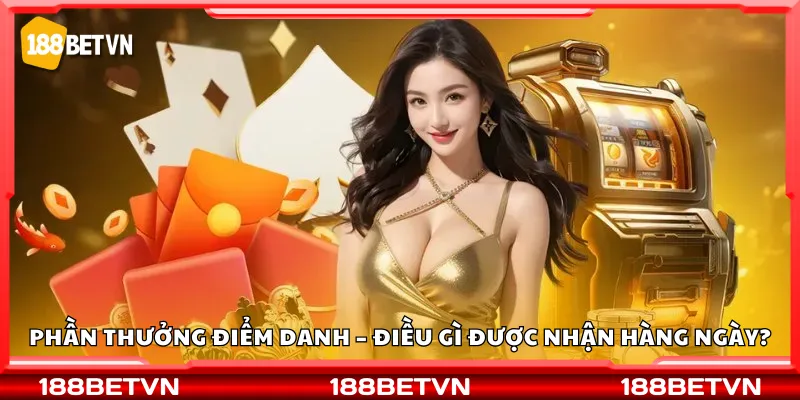 Phần thưởng điểm danh – Điều gì được nhận hàng ngày?