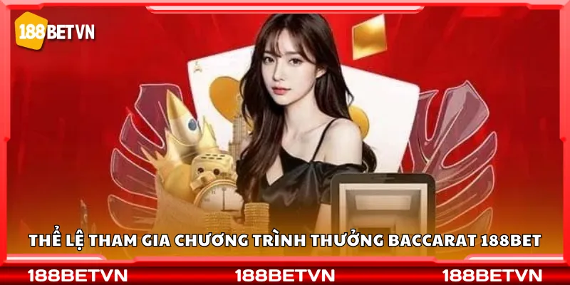 Thể lệ tham gia chương trình thưởng Baccarat 188Bet